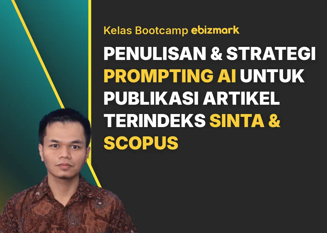 Bootcamp PENULISAN & STRATEGI PROMPTING AI UNTUK PUBLIKASI ARTIKEL TERINDEKS SINTA & SCOPUS EBIZMARK