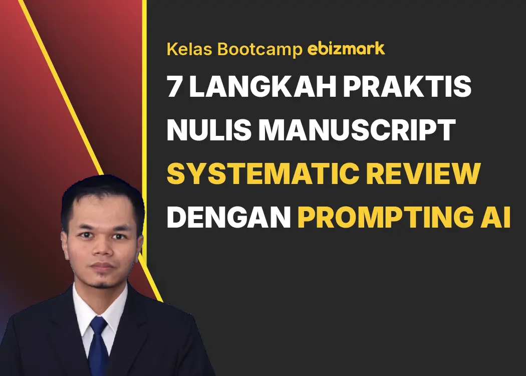 Bootcamp 7 LANGKAH PRAKTIS NULIS MANUSCRIPT SYSTEMATIC REVIEW DENGAN PROMPTING AI